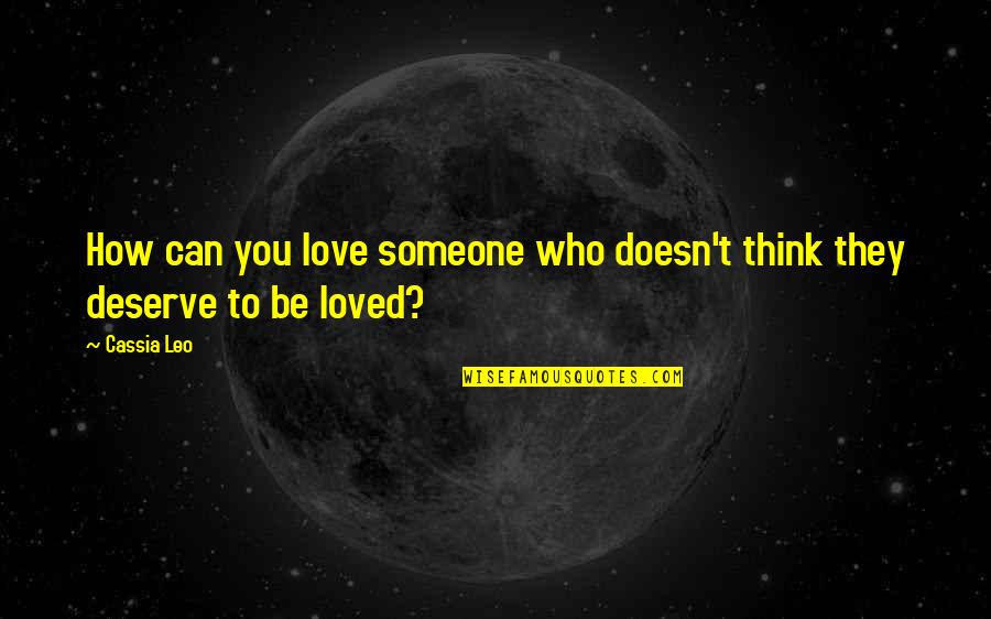 Think You Love Someone Quotes By Cassia Leo: How can you love someone who doesn't think