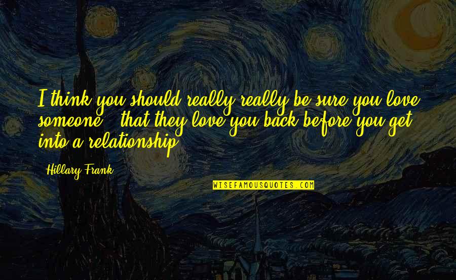 Think You Love Someone Quotes By Hillary Frank: I think you should really really be sure