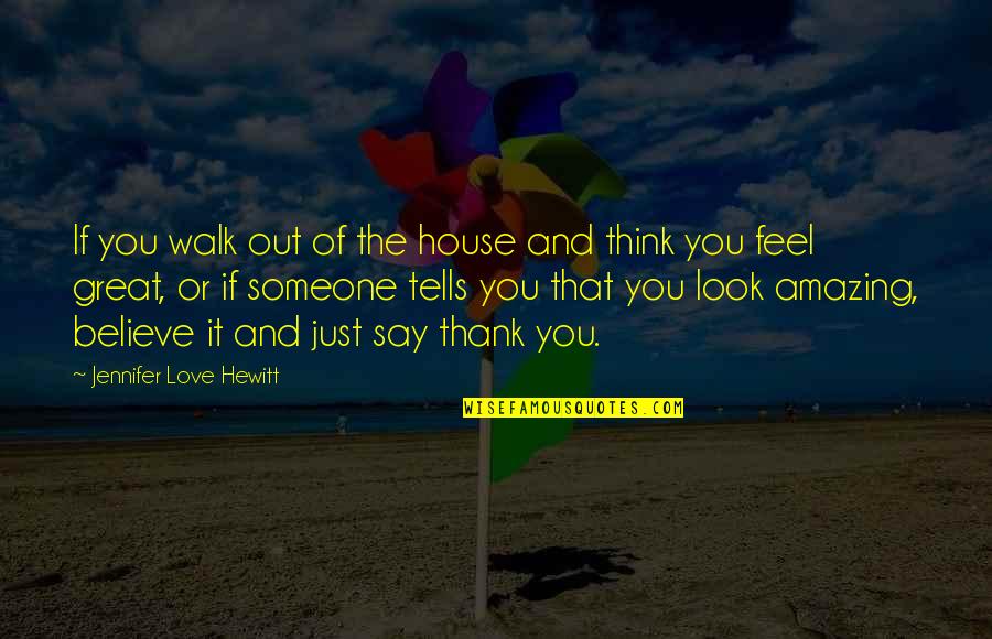 Think You Love Someone Quotes By Jennifer Love Hewitt: If you walk out of the house and