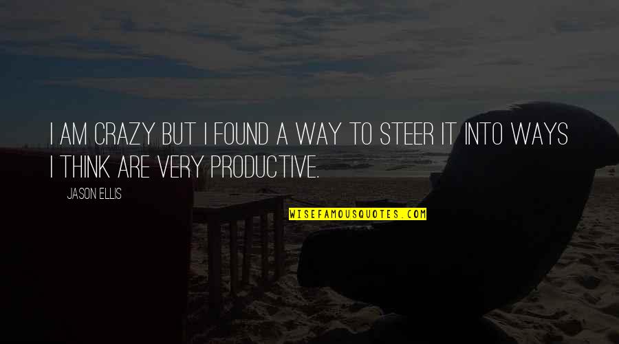 Think Your Crazy Quotes By Jason Ellis: I am crazy but I found a way