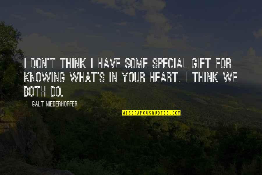 Think Your Special Quotes By Galt Niederhoffer: I don't think I have some special gift Think Your Special Quotes By Galt Niederhoffer: I don't think I have some special gift