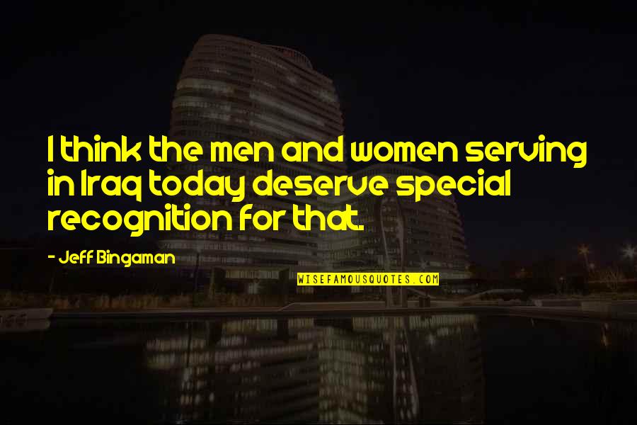 Think Your Special Quotes By Jeff Bingaman: I think the men and women serving in Think Your Special Quotes By Jeff Bingaman: I think the men and women serving in