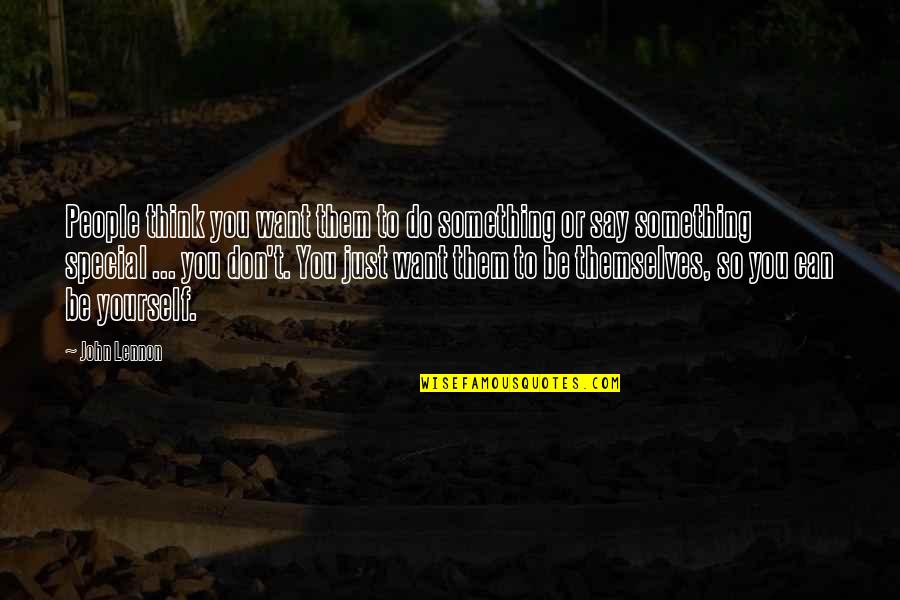 Think Your Special Quotes By John Lennon: People think you want them to do something Think Your Special Quotes By John Lennon: People think you want them to do something