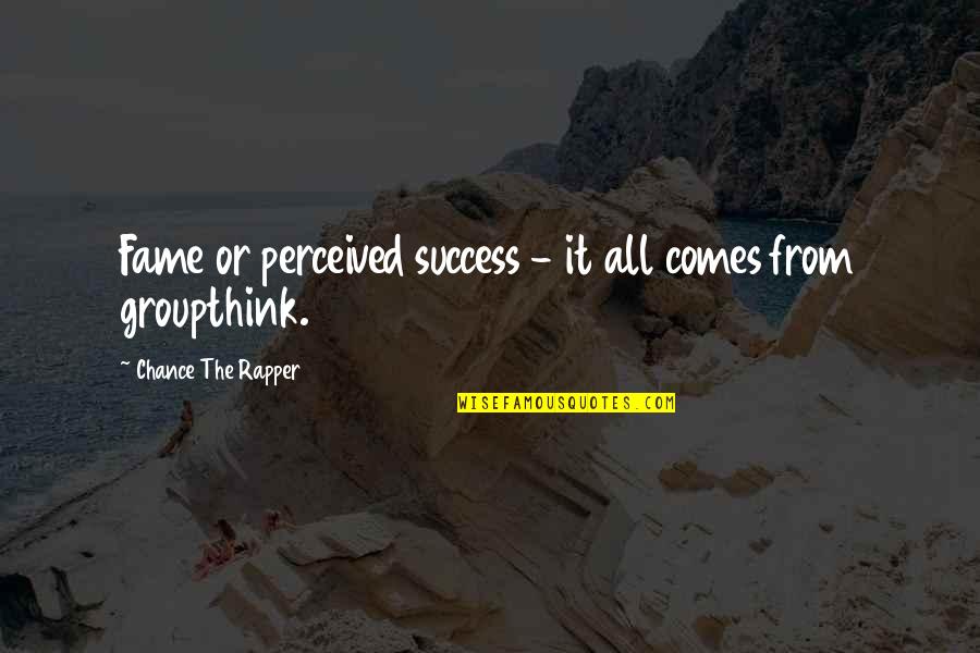 Thinkbelt Quotes By Chance The Rapper: Fame or perceived success - it all comes