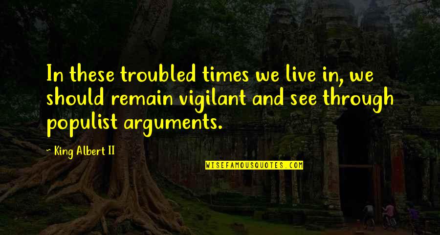 Thinkbelt Quotes By King Albert II: In these troubled times we live in, we