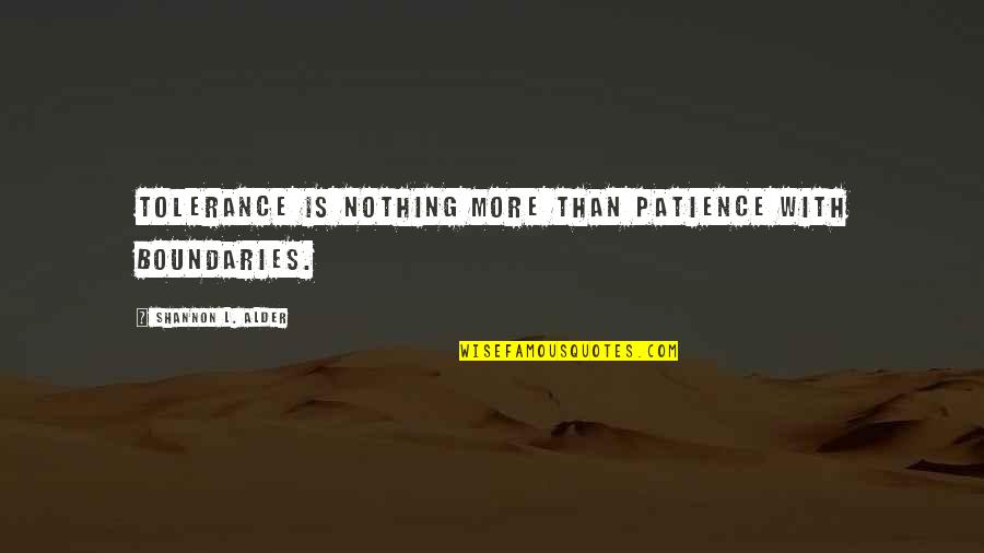 Thinkbelt Quotes By Shannon L. Alder: Tolerance is nothing more than patience with boundaries.