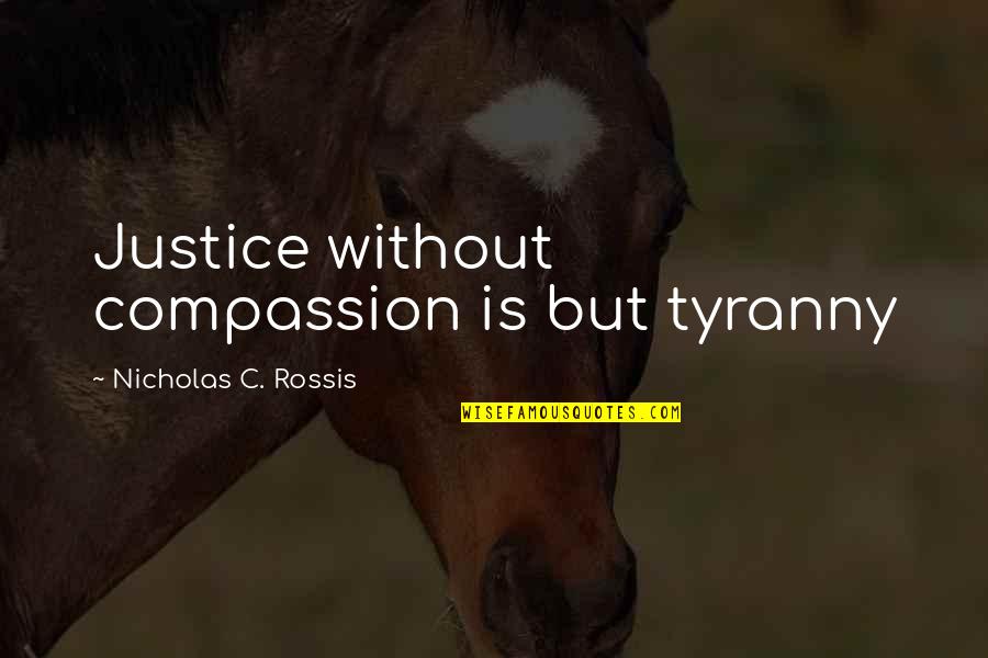 Thinkdesign Quotes By Nicholas C. Rossis: Justice without compassion is but tyranny