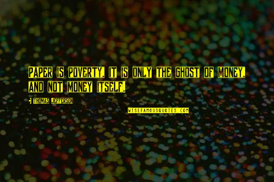 Thinkdesign Quotes By Thomas Jefferson: Paper is poverty, it is only the ghost