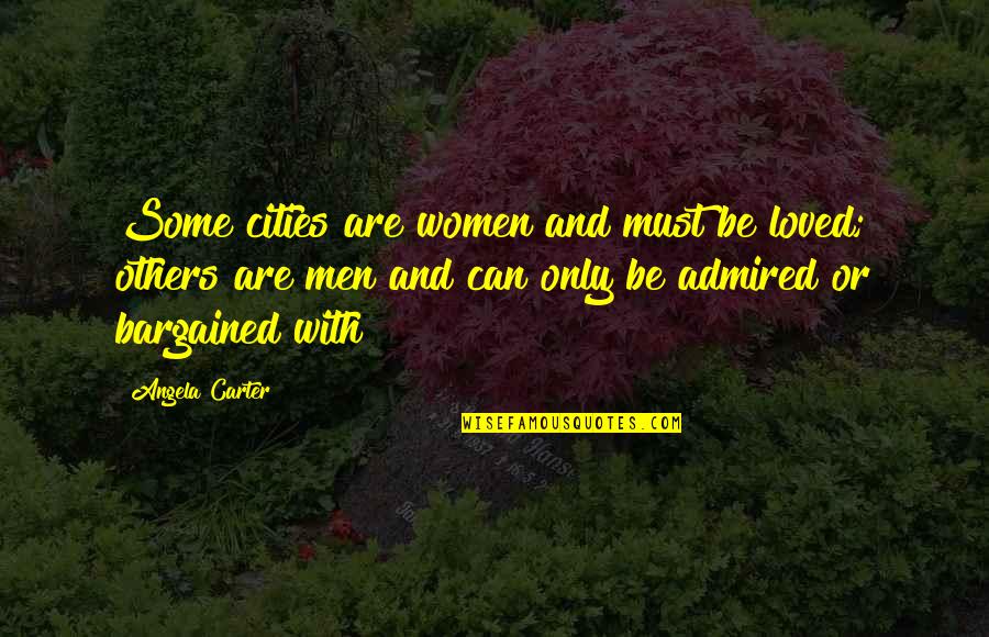 Thinker And Prover Quotes By Angela Carter: Some cities are women and must be loved;