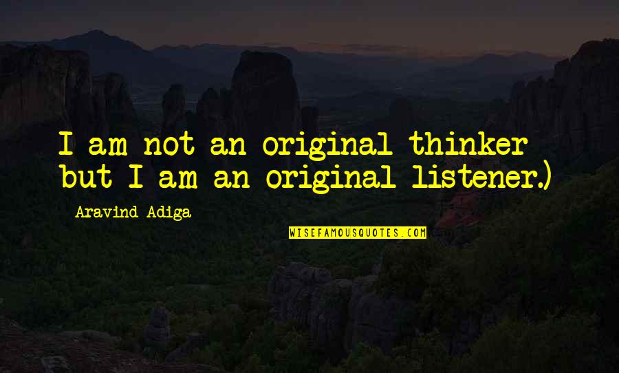 Thinker Quotes By Aravind Adiga: I am not an original thinker - but