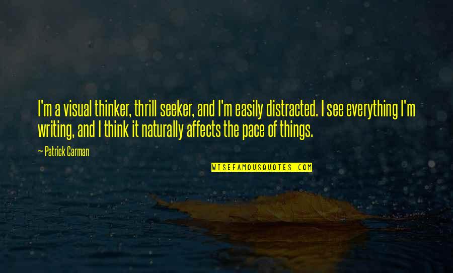 Thinker Quotes By Patrick Carman: I'm a visual thinker, thrill seeker, and I'm