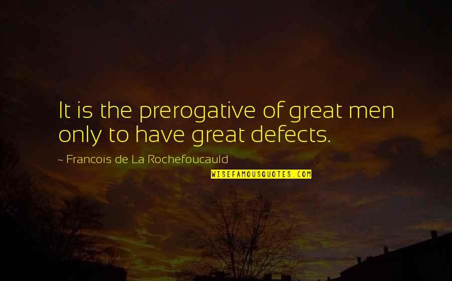 Thinkering Kids Quotes By Francois De La Rochefoucauld: It is the prerogative of great men only Thinkering Kids Quotes By Francois De La Rochefoucauld: It is the prerogative of great men only