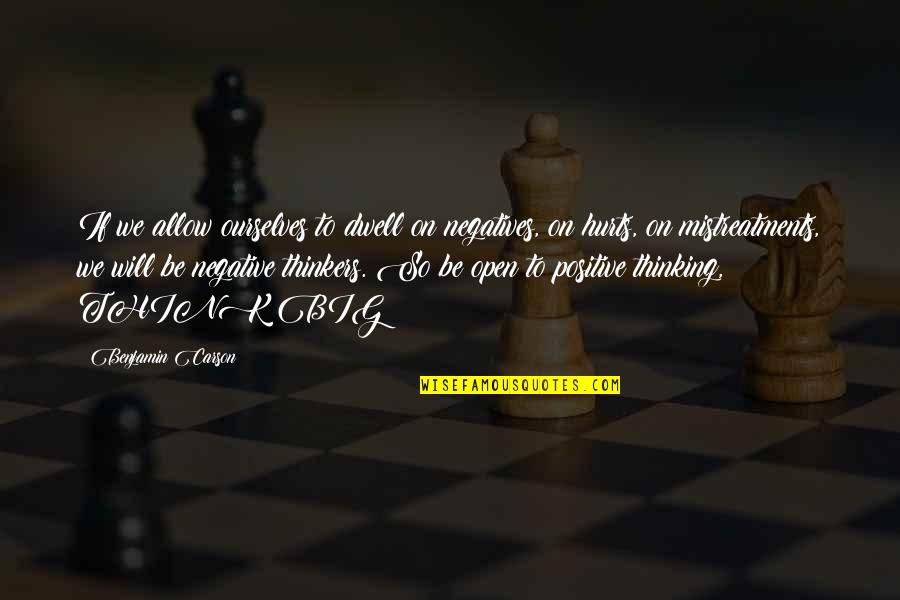 Thinkers Quotes By Benjamin Carson: If we allow ourselves to dwell on negatives, Thinkers Quotes By Benjamin Carson: If we allow ourselves to dwell on negatives,