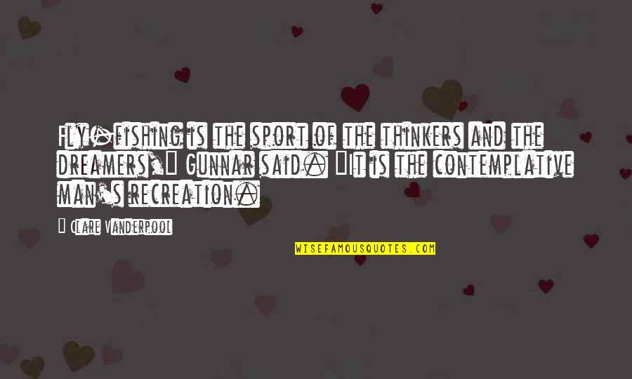 Thinkers Quotes By Clare Vanderpool: Fly-fishing is the sport of the thinkers and Thinkers Quotes By Clare Vanderpool: Fly-fishing is the sport of the thinkers and