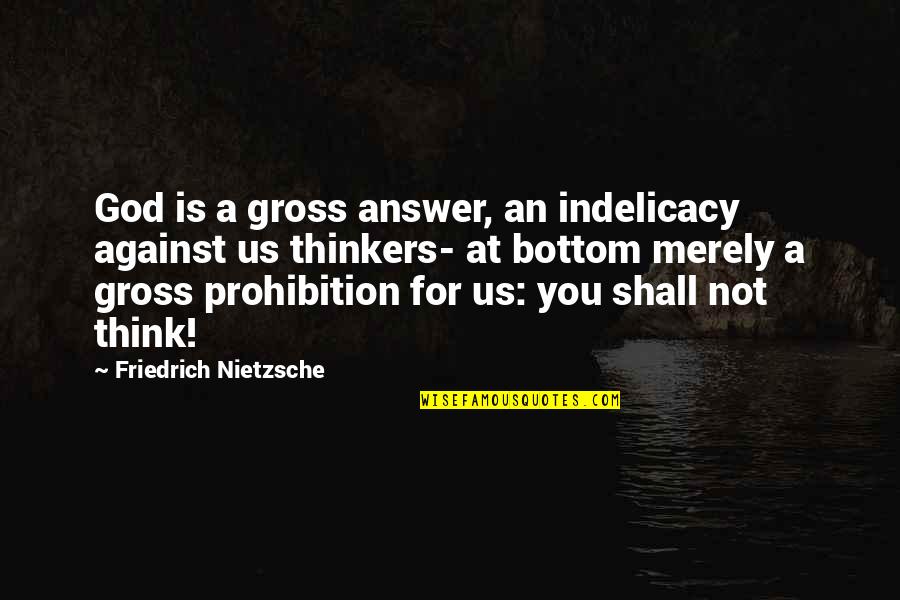 Thinkers Quotes By Friedrich Nietzsche: God is a gross answer, an indelicacy against Thinkers Quotes By Friedrich Nietzsche: God is a gross answer, an indelicacy against