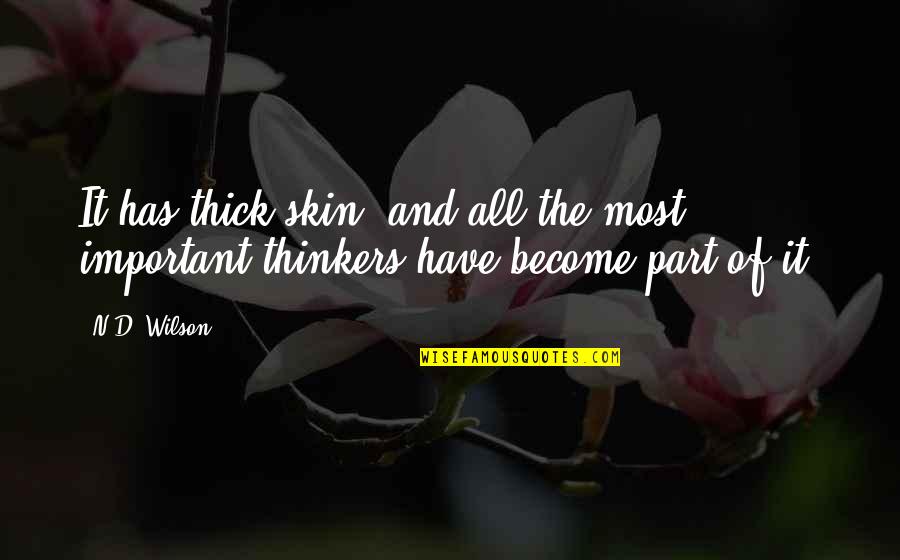 Thinkers Quotes By N.D. Wilson: It has thick skin, and all the most