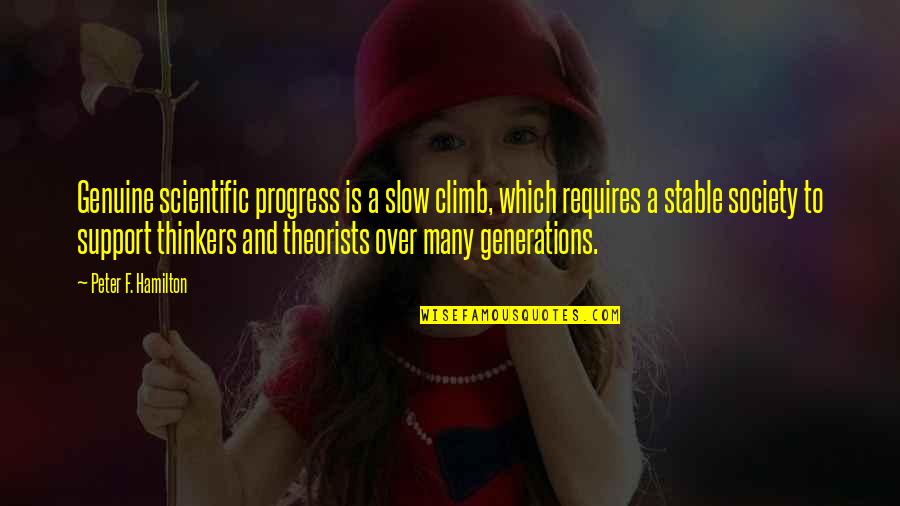 Thinkers Quotes By Peter F. Hamilton: Genuine scientific progress is a slow climb, which Thinkers Quotes By Peter F. Hamilton: Genuine scientific progress is a slow climb, which