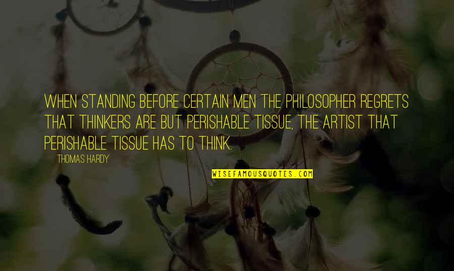 Thinkers Quotes By Thomas Hardy: When standing before certain men the philosopher regrets Thinkers Quotes By Thomas Hardy: When standing before certain men the philosopher regrets