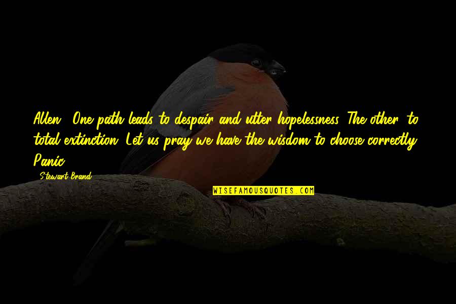 Thinkers Vs Feelers Quotes By Stewart Brand: Allen: "One path leads to despair and utter Thinkers Vs Feelers Quotes By Stewart Brand: Allen: "One path leads to despair and utter