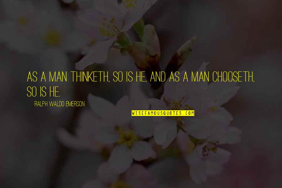 Thinketh Quotes By Ralph Waldo Emerson: As a man thinketh, so is he, and