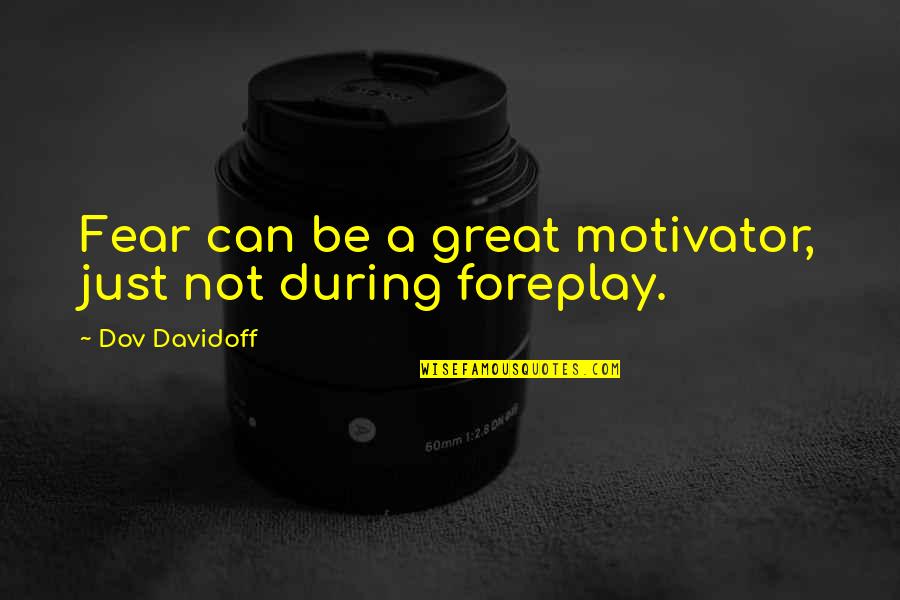 Thinkexist Funny Quotes By Dov Davidoff: Fear can be a great motivator, just not Thinkexist Funny Quotes By Dov Davidoff: Fear can be a great motivator, just not