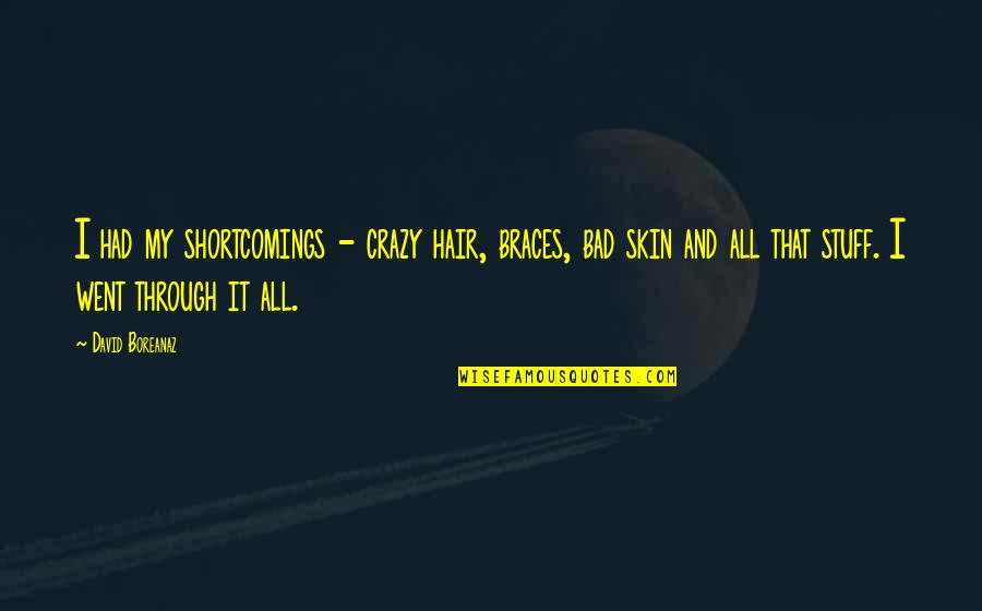 Thinkexist Life Quotes By David Boreanaz: I had my shortcomings - crazy hair, braces,