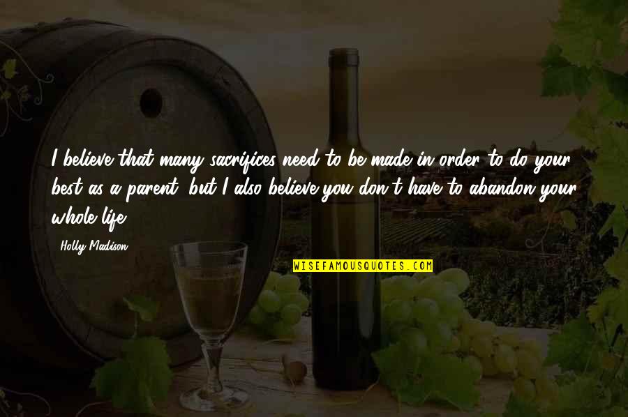 Thinkexist Life Quotes By Holly Madison: I believe that many sacrifices need to be