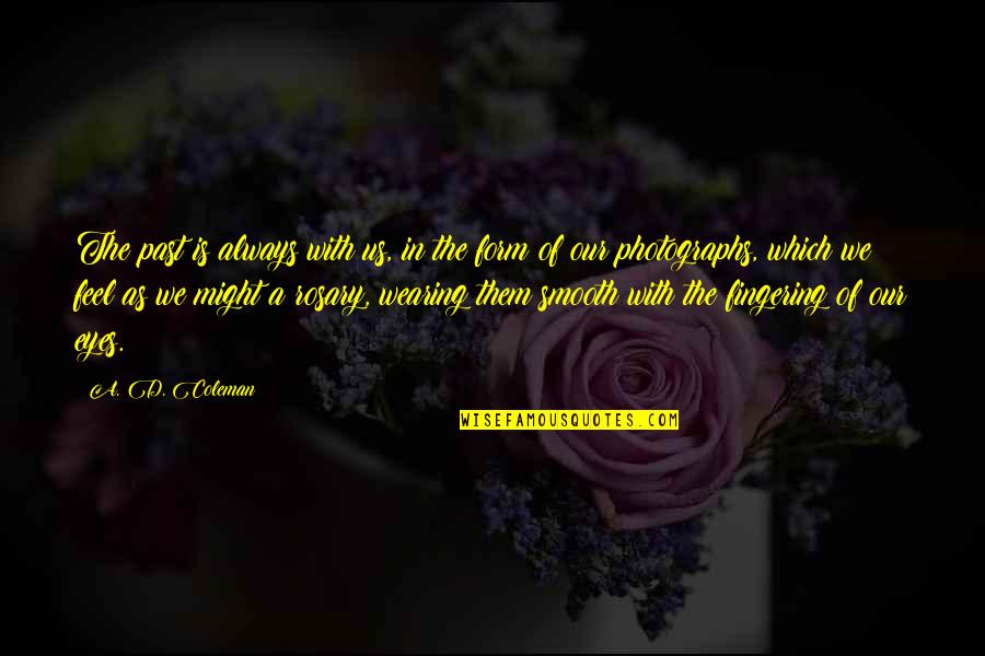 Thinkhr Training Quotes By A. D. Coleman: The past is always with us, in the Thinkhr Training Quotes By A. D. Coleman: The past is always with us, in the