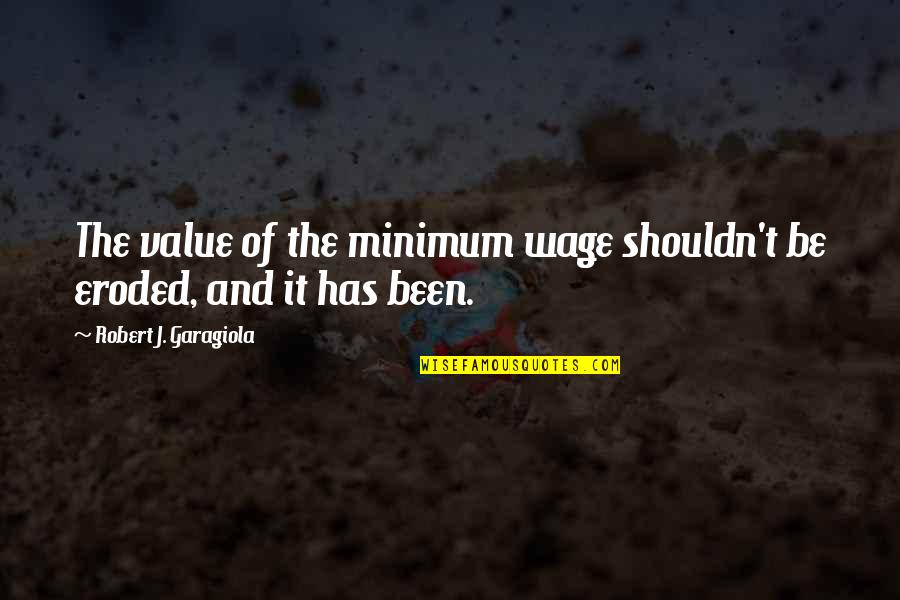Thinking A Guy Likes You Quotes By Robert J. Garagiola: The value of the minimum wage shouldn't be Thinking A Guy Likes You Quotes By Robert J. Garagiola: The value of the minimum wage shouldn't be