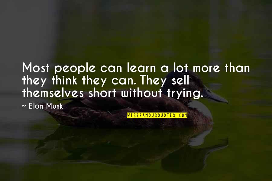 Thinking A Lot Quotes By Elon Musk: Most people can learn a lot more than