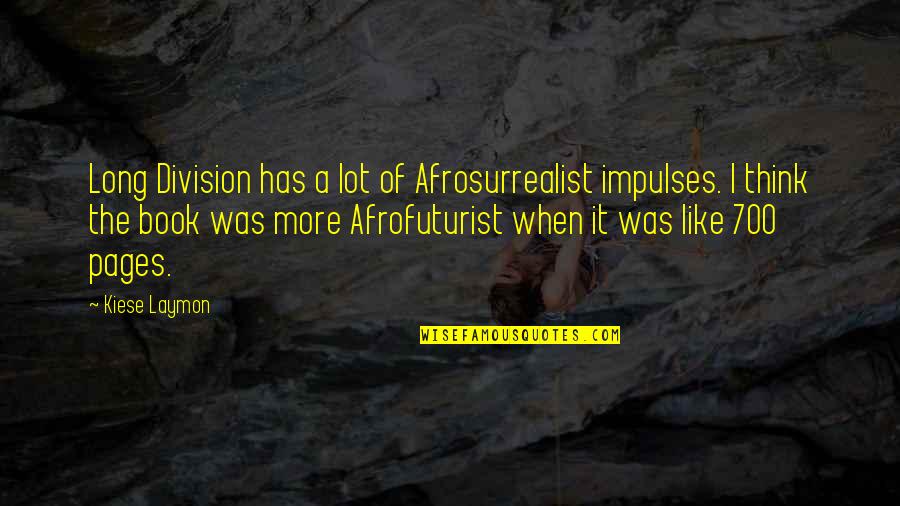 Thinking A Lot Quotes By Kiese Laymon: Long Division has a lot of Afrosurrealist impulses.