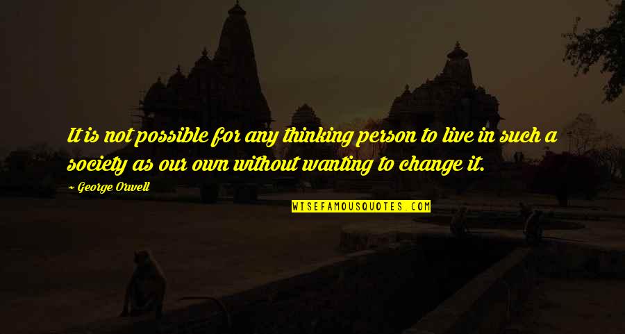 Thinking A Person Quotes By George Orwell: It is not possible for any thinking person Thinking A Person Quotes By George Orwell: It is not possible for any thinking person