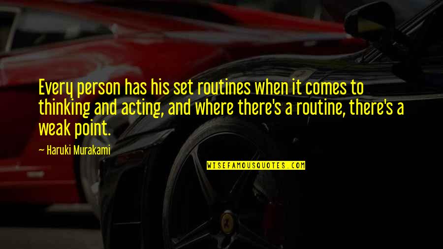 Thinking A Person Quotes By Haruki Murakami: Every person has his set routines when it Thinking A Person Quotes By Haruki Murakami: Every person has his set routines when it