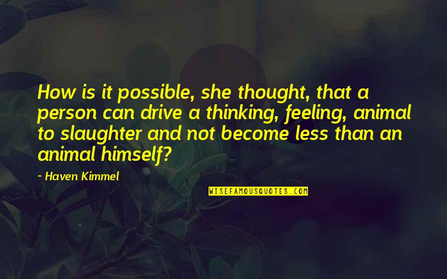 Thinking A Person Quotes By Haven Kimmel: How is it possible, she thought, that a Thinking A Person Quotes By Haven Kimmel: How is it possible, she thought, that a