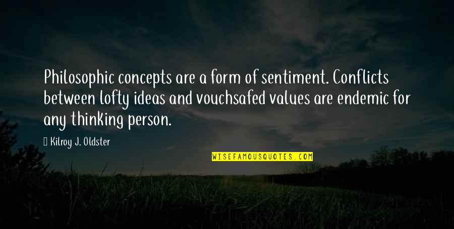 Thinking A Person Quotes By Kilroy J. Oldster: Philosophic concepts are a form of sentiment. Conflicts Thinking A Person Quotes By Kilroy J. Oldster: Philosophic concepts are a form of sentiment. Conflicts