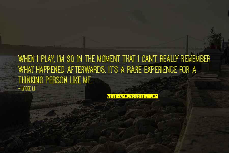 Thinking A Person Quotes By Lykke Li: When I play, I'm so in the moment Thinking A Person Quotes By Lykke Li: When I play, I'm so in the moment
