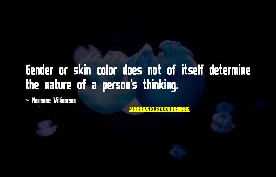 Thinking A Person Quotes By Marianne Williamson: Gender or skin color does not of itself Thinking A Person Quotes By Marianne Williamson: Gender or skin color does not of itself