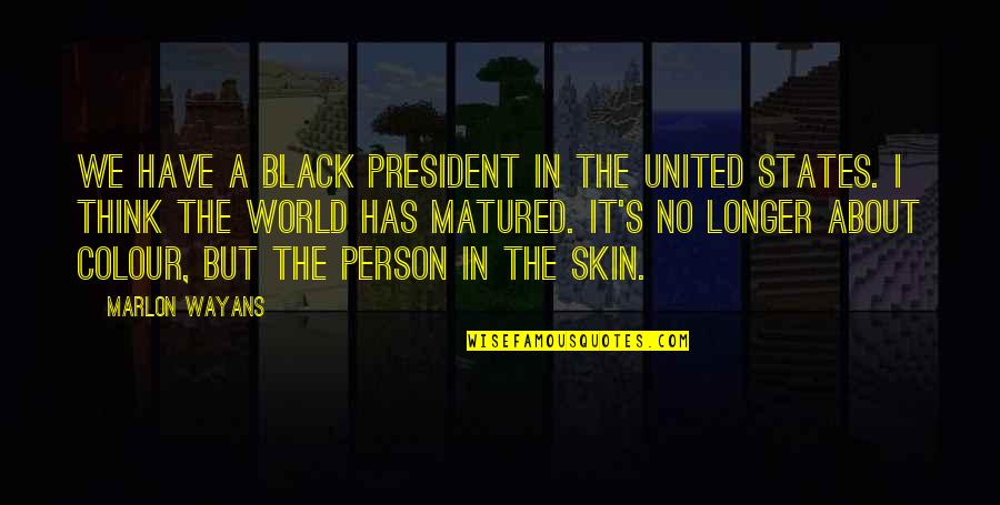 Thinking A Person Quotes By Marlon Wayans: We have a black President in the United Thinking A Person Quotes By Marlon Wayans: We have a black President in the United