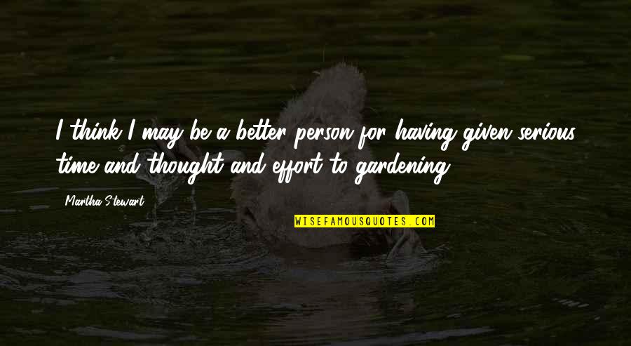 Thinking A Person Quotes By Martha Stewart: I think I may be a better person Thinking A Person Quotes By Martha Stewart: I think I may be a better person