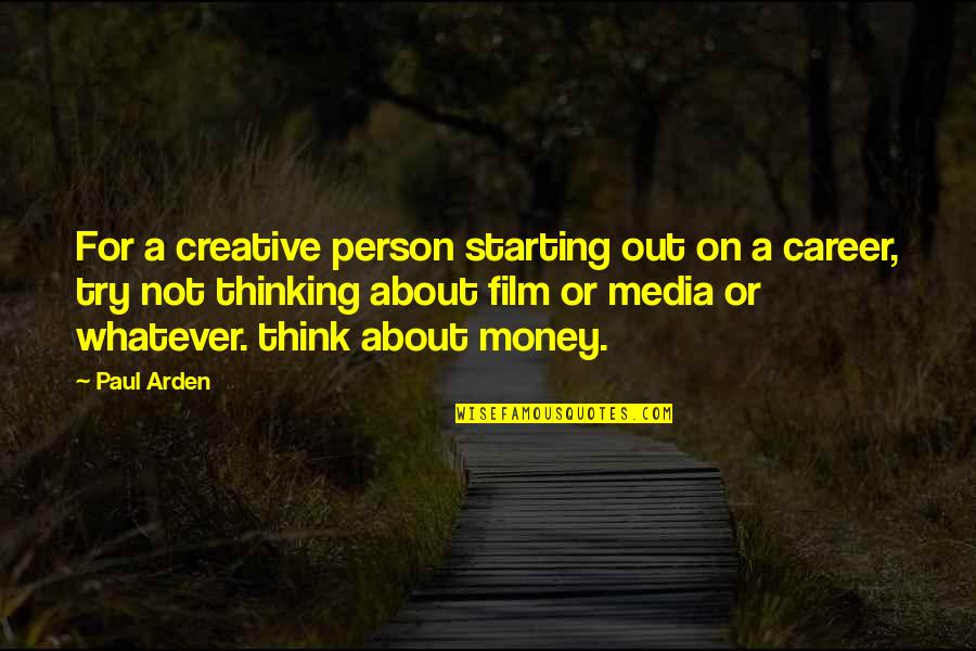 Thinking A Person Quotes By Paul Arden: For a creative person starting out on a Thinking A Person Quotes By Paul Arden: For a creative person starting out on a