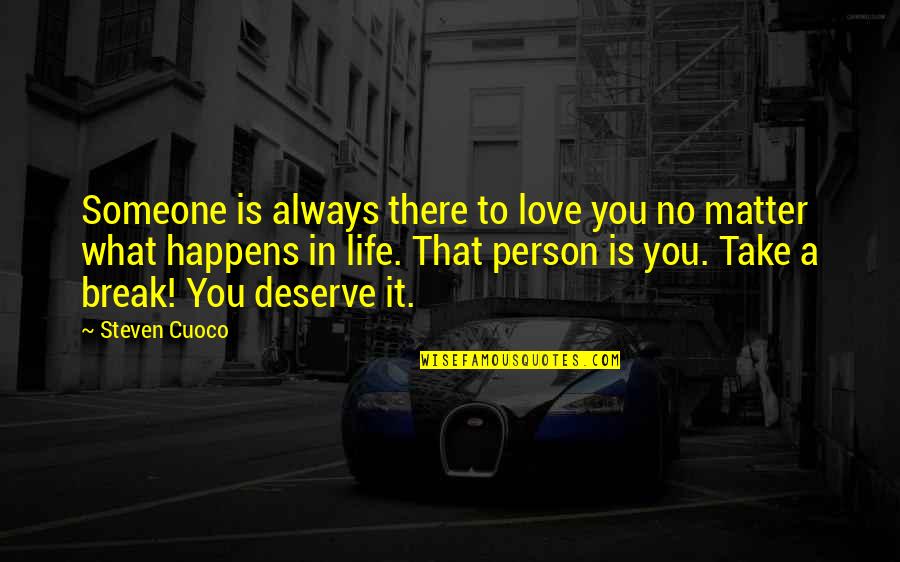 Thinking A Person Quotes By Steven Cuoco: Someone is always there to love you no Thinking A Person Quotes By Steven Cuoco: Someone is always there to love you no