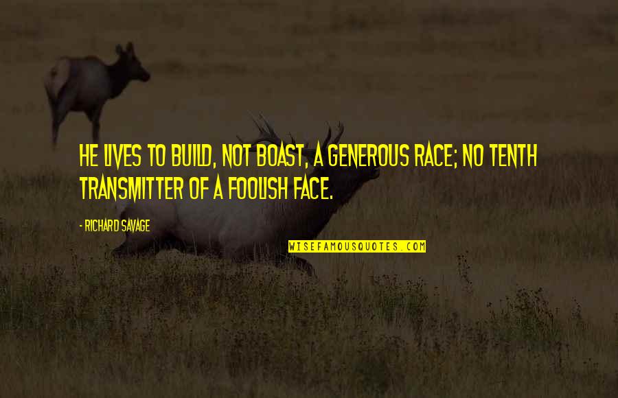 Thinking About Beach Quotes By Richard Savage: He lives to build, not boast, a generous