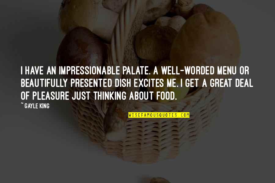 Thinking About Food Quotes By Gayle King: I have an impressionable palate. A well-worded menu Thinking About Food Quotes By Gayle King: I have an impressionable palate. A well-worded menu