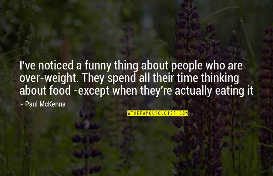 Thinking About Food Quotes By Paul McKenna: I've noticed a funny thing about people who Thinking About Food Quotes By Paul McKenna: I've noticed a funny thing about people who