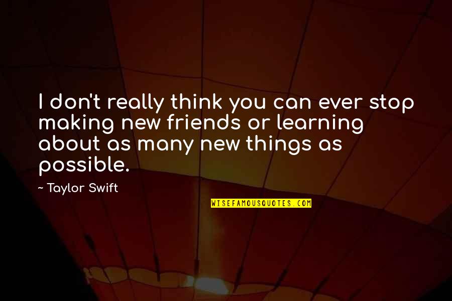 Thinking About Friends Quotes By Taylor Swift: I don't really think you can ever stop Thinking About Friends Quotes By Taylor Swift: I don't really think you can ever stop