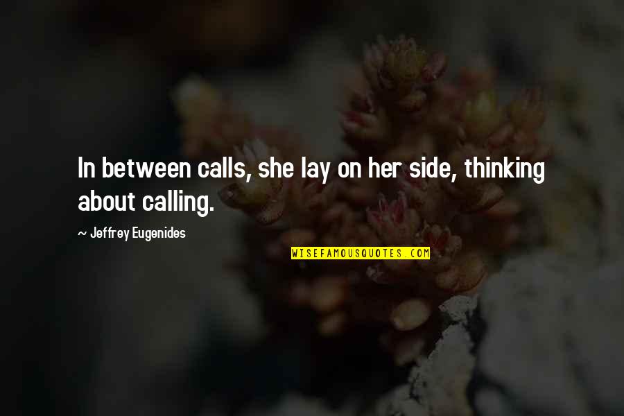 Thinking About Her Quotes By Jeffrey Eugenides: In between calls, she lay on her side,