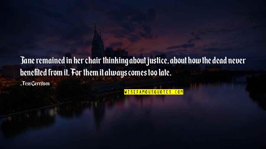 Thinking About Her Quotes By Tess Gerritsen: Jane remained in her chair thinking about justice,