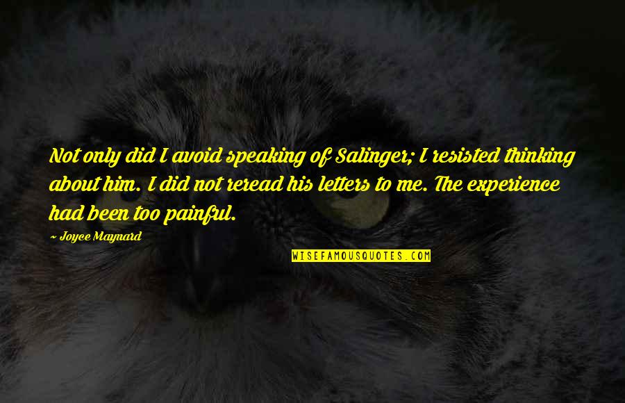 Thinking About Him Quotes By Joyce Maynard: Not only did I avoid speaking of Salinger;