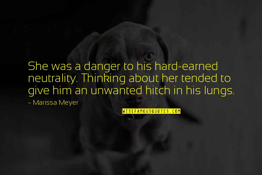 Thinking About Him Quotes By Marissa Meyer: She was a danger to his hard-earned neutrality.