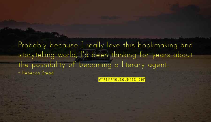 Thinking About Love Quotes By Rebecca Stead: Probably because I really love this bookmaking and Thinking About Love Quotes By Rebecca Stead: Probably because I really love this bookmaking and